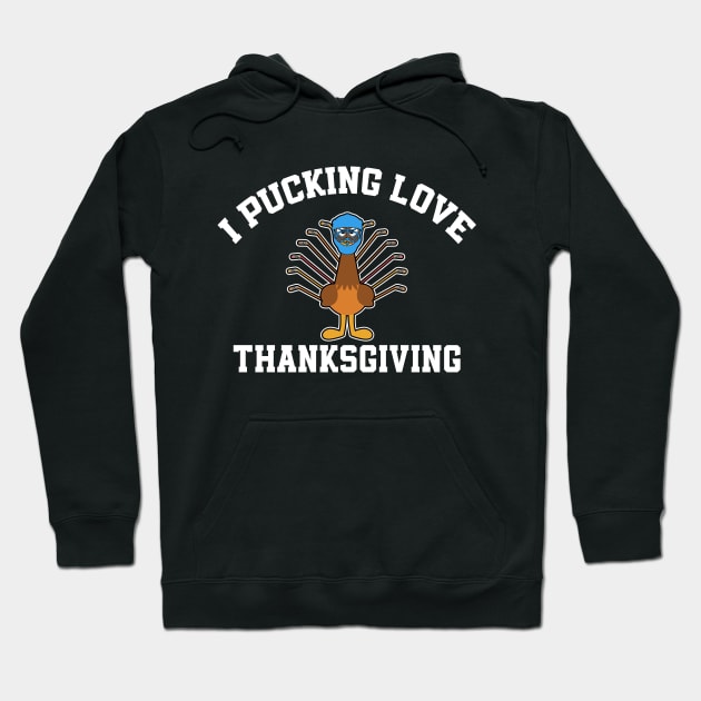 Thanksgiving Hockey I Pucking Love Thanksgiving Turkey Ice Hockey Hoodie by TeeTypo